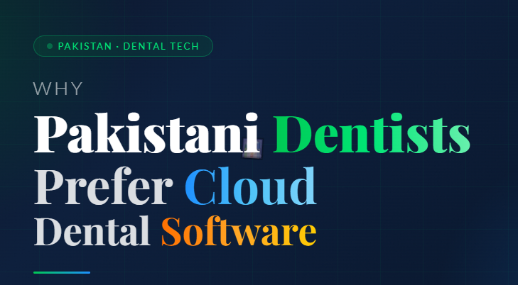 Pakistani Dentists Prefer Cloud Dental Software